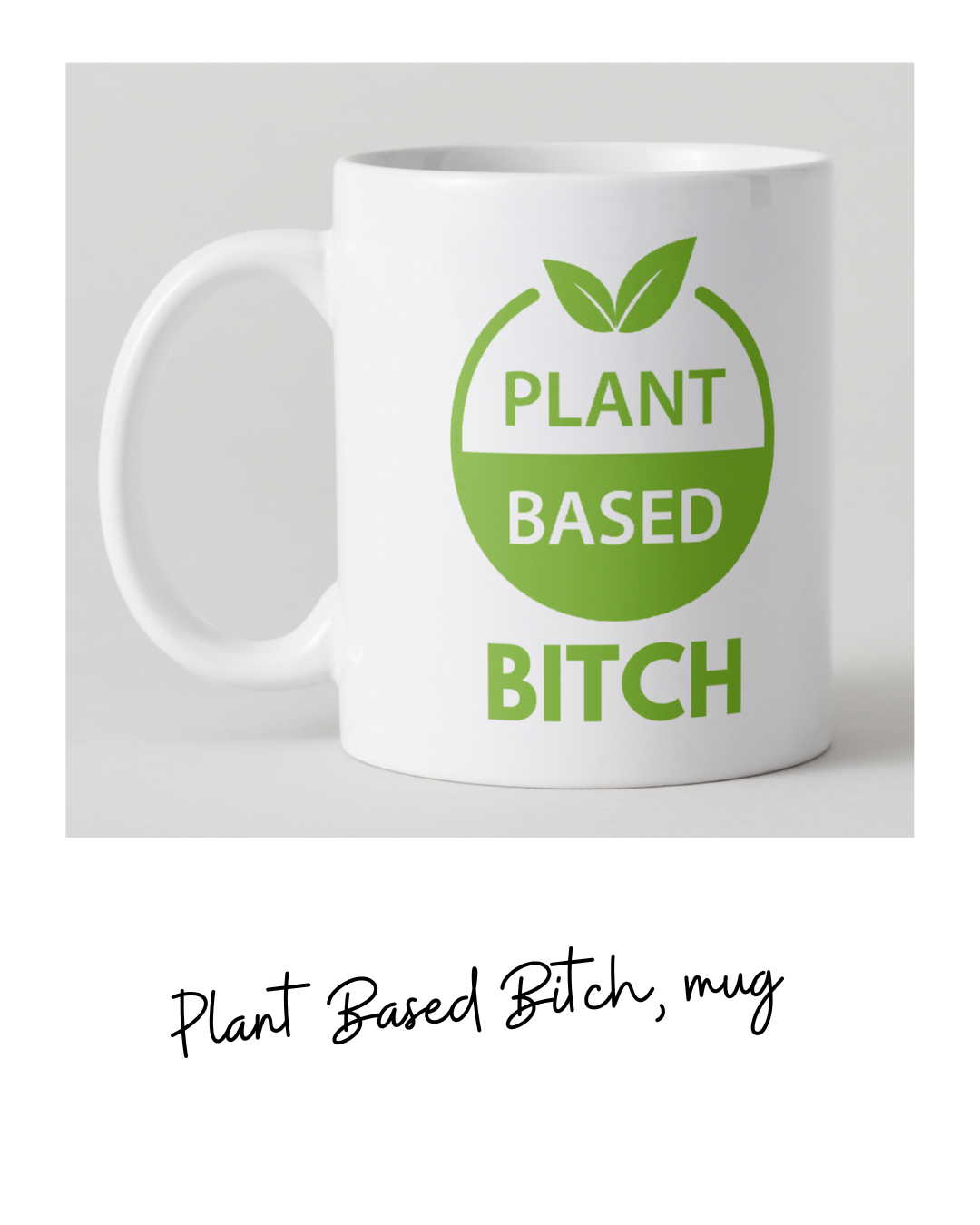 Plant Based Bitch Mug 
